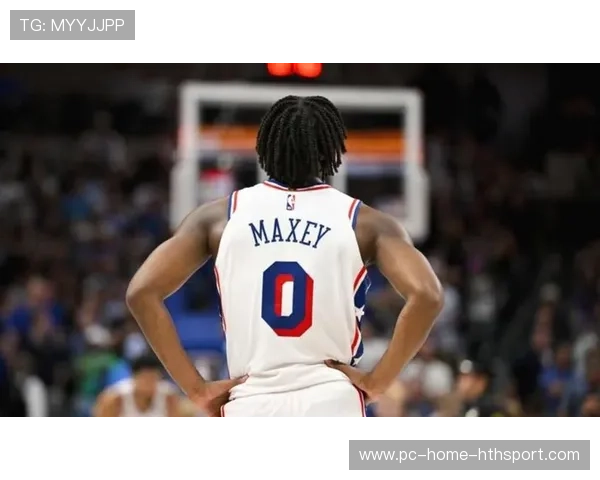 76人马克西加速突破拉开全队节奏：从个人爆发到全队协同的新纪元